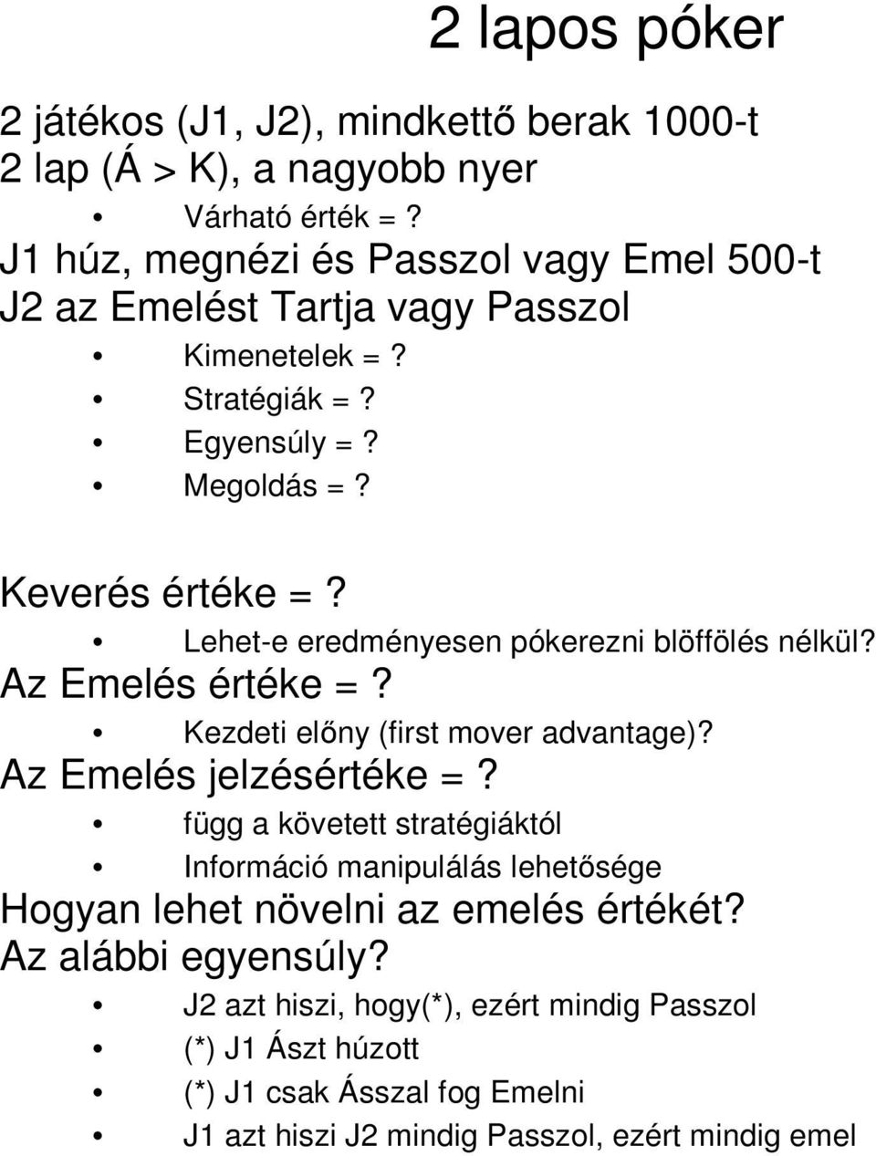Lehet-e eredményesen pókerezni blöffölés nélkül? Az Emelés értéke =? Kezdeti előny (first mover advantage)? Az Emelés jelzésértéke =?