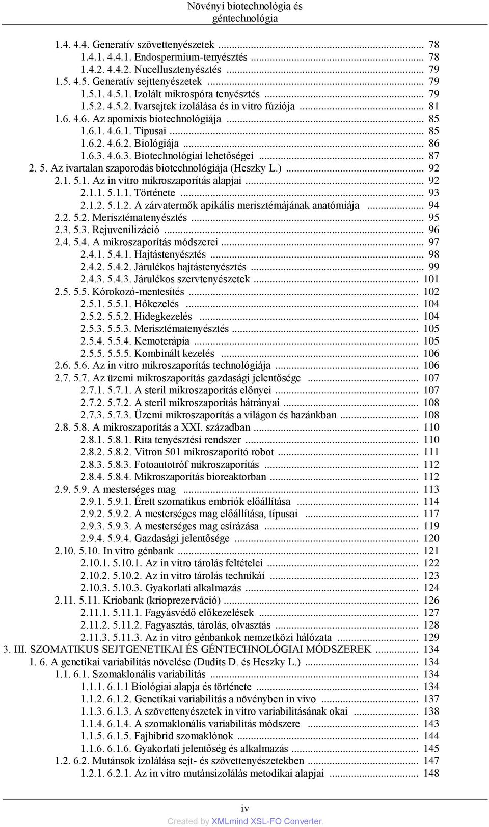 .. 86 1.6.3. 4.6.3. Biotechnológiai lehetőségei... 87 2. 5. Az ivartalan szaporodás biotechnológiája (Heszky L.)... 92 2.1. 5.1. Az in vitro mikroszaporítás alapjai... 92 2.1.1. 5.1.1. Története.