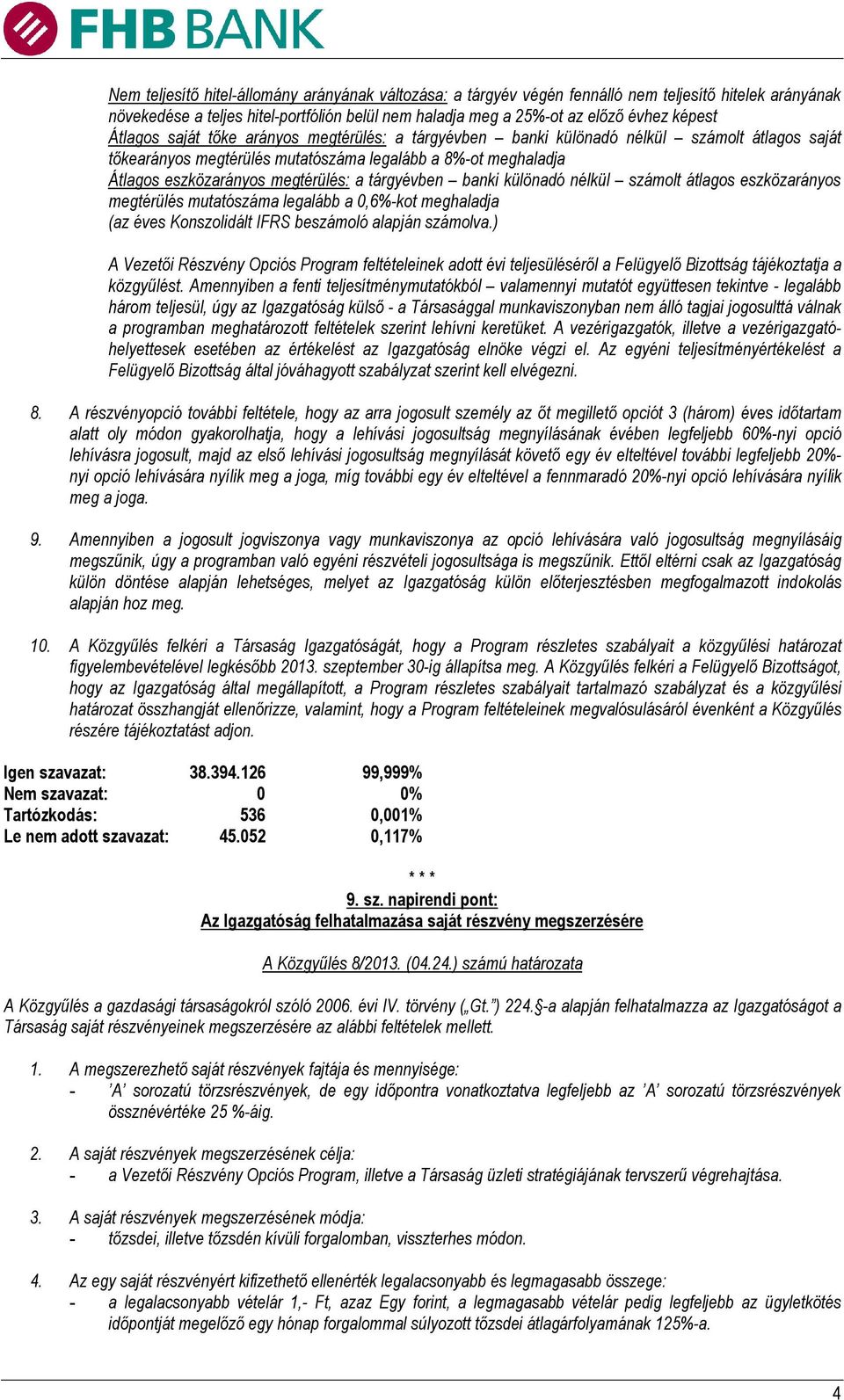 tárgyévben banki különadó nélkül számolt átlagos eszközarányos megtérülés mutatószáma legalább a 0,6%-kot meghaladja (az éves Konszolidált IFRS beszámoló alapján számolva.