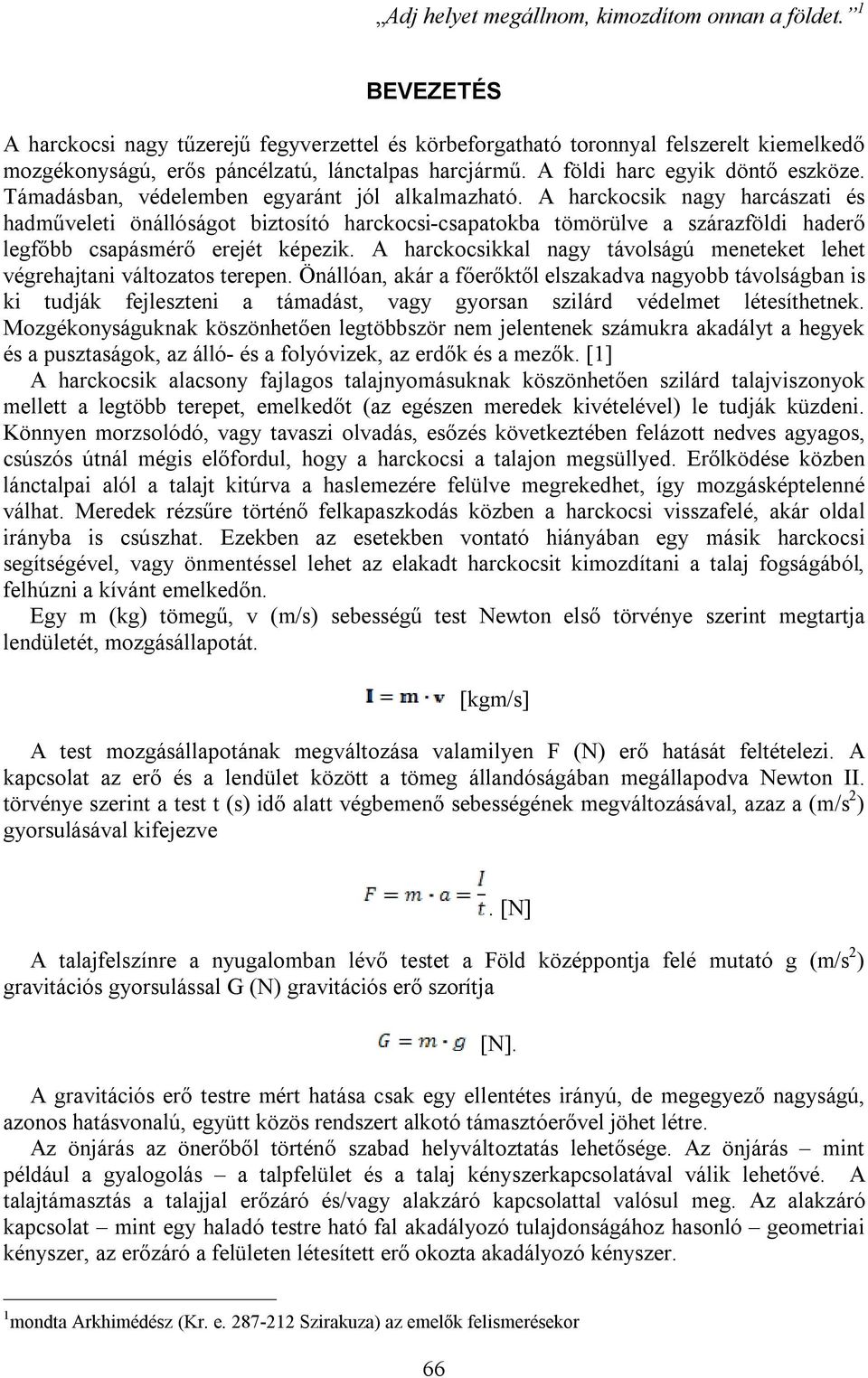 Támadásban, védelemben egyaránt jól alkalmazható.