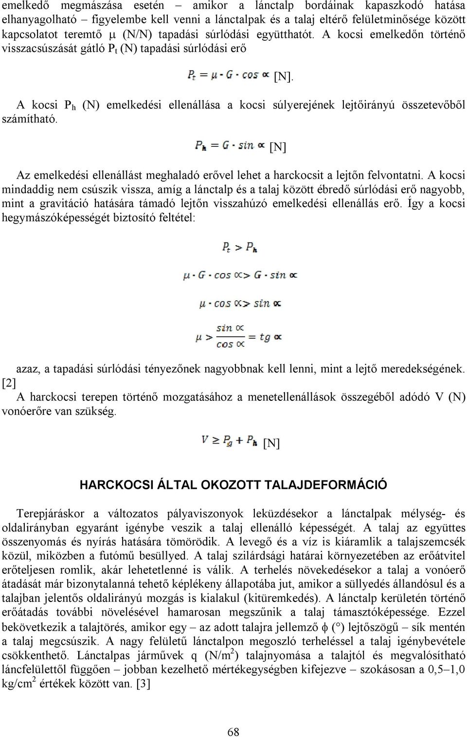 Az emelkedési ellenállást meghaladó erővel lehet a harckocsit a lejtőn felvontatni.