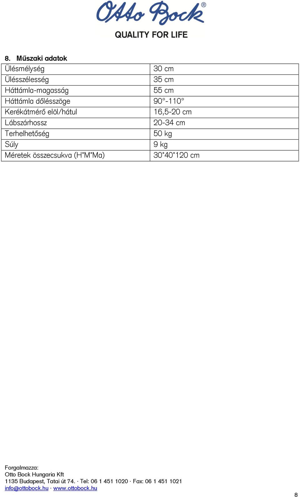 Kerékátmérő elöl/hátul 16,5-20 cm Lábszárhossz 20-34 cm