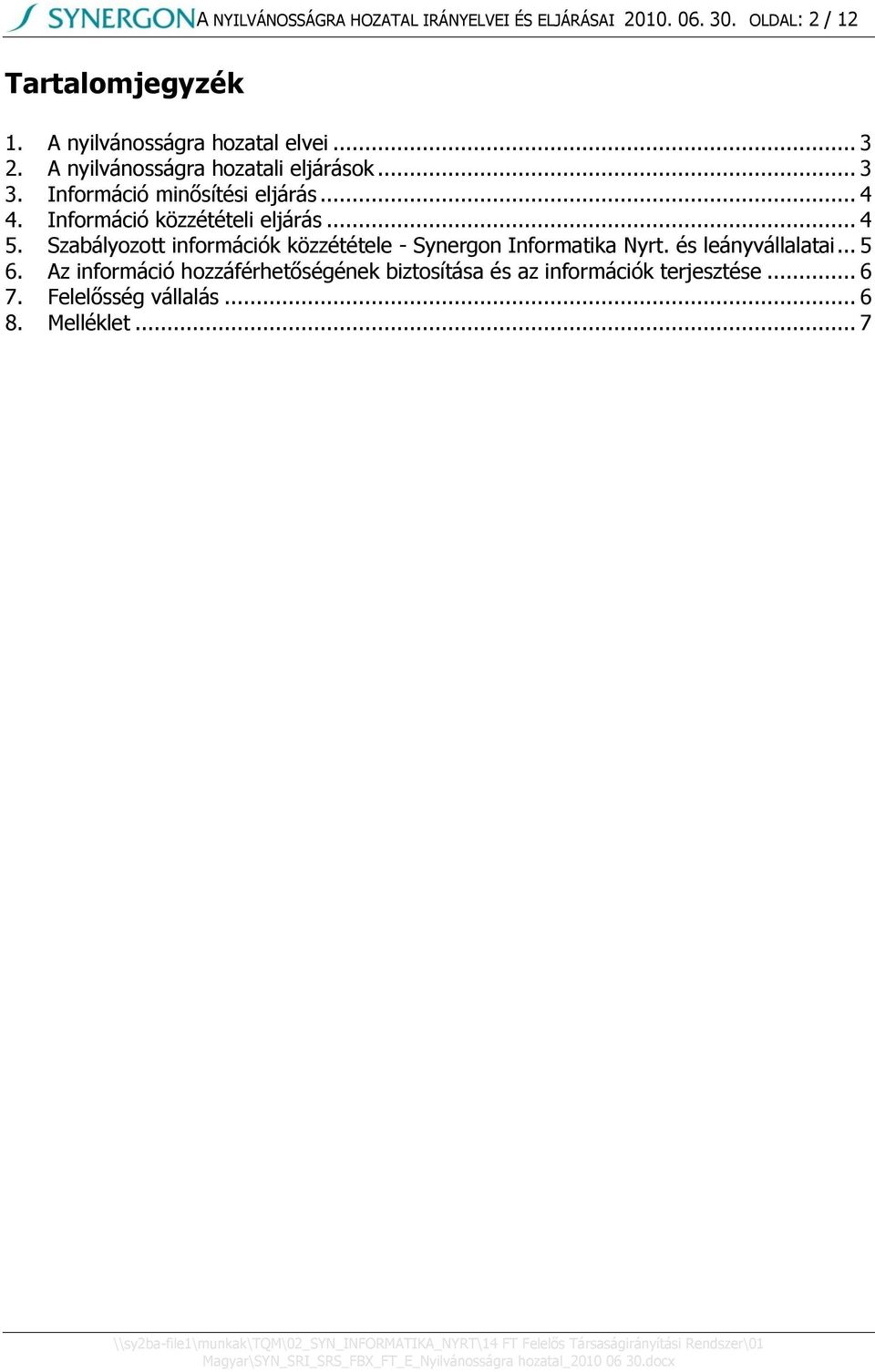 Információ közzétételi eljárás... 4 5. Szabályozott információk közzététele - Synergon Informatika Nyrt.