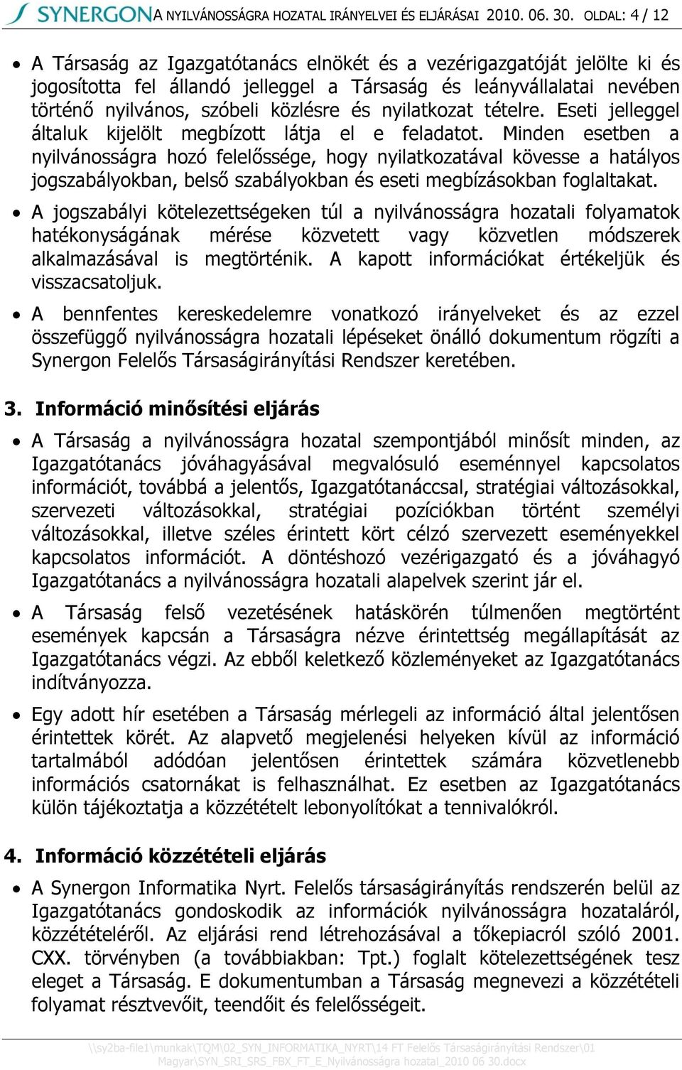 nyilatkozat tételre. Eseti jelleggel általuk kijelölt megbízott látja el e feladatot.