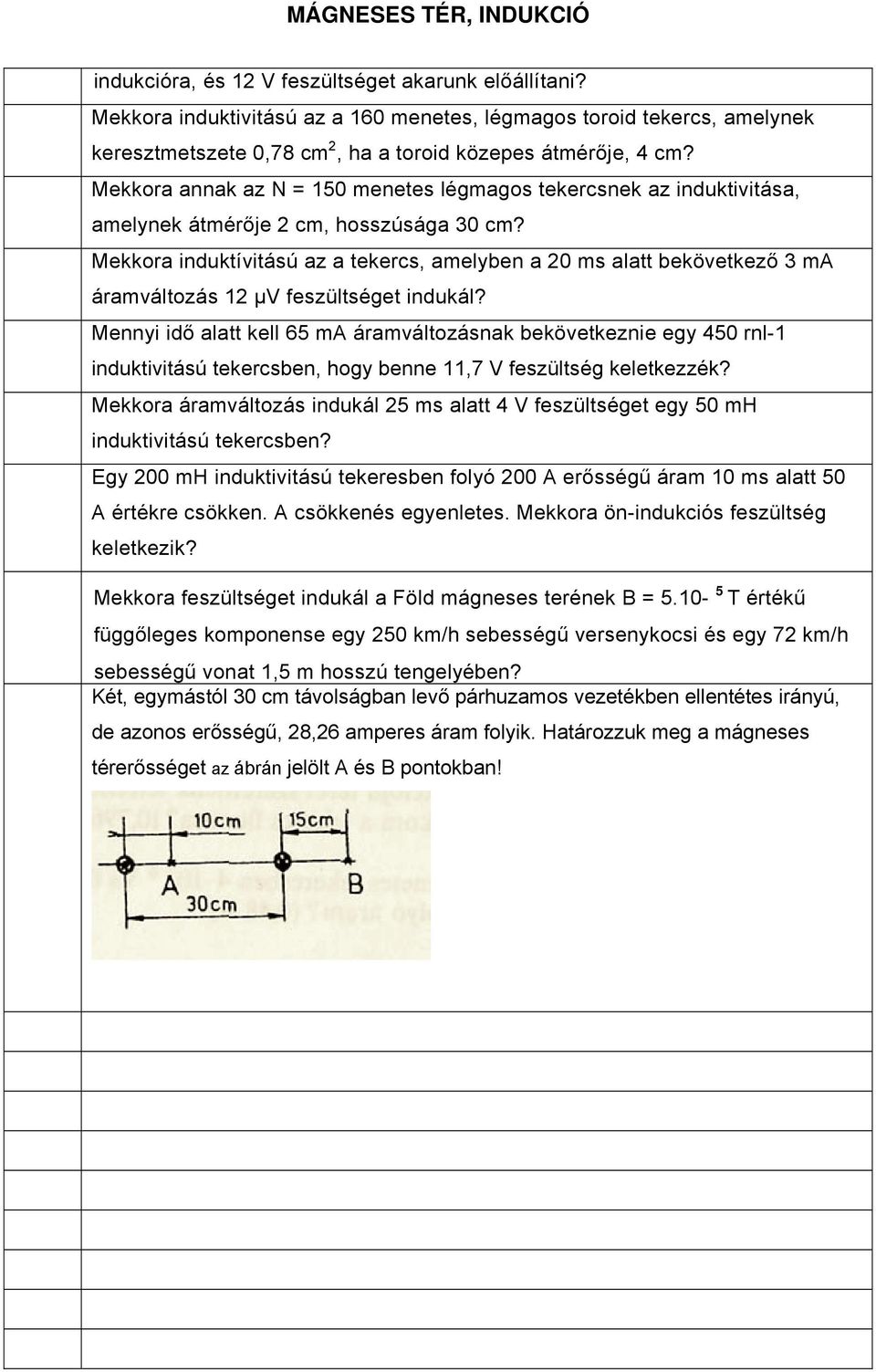 Mekkora induktívitású az a tekercs, amelyben a 20 ms alatt bekövetkező 3 ma áramváltozás 12 µv feszültséget indukál?