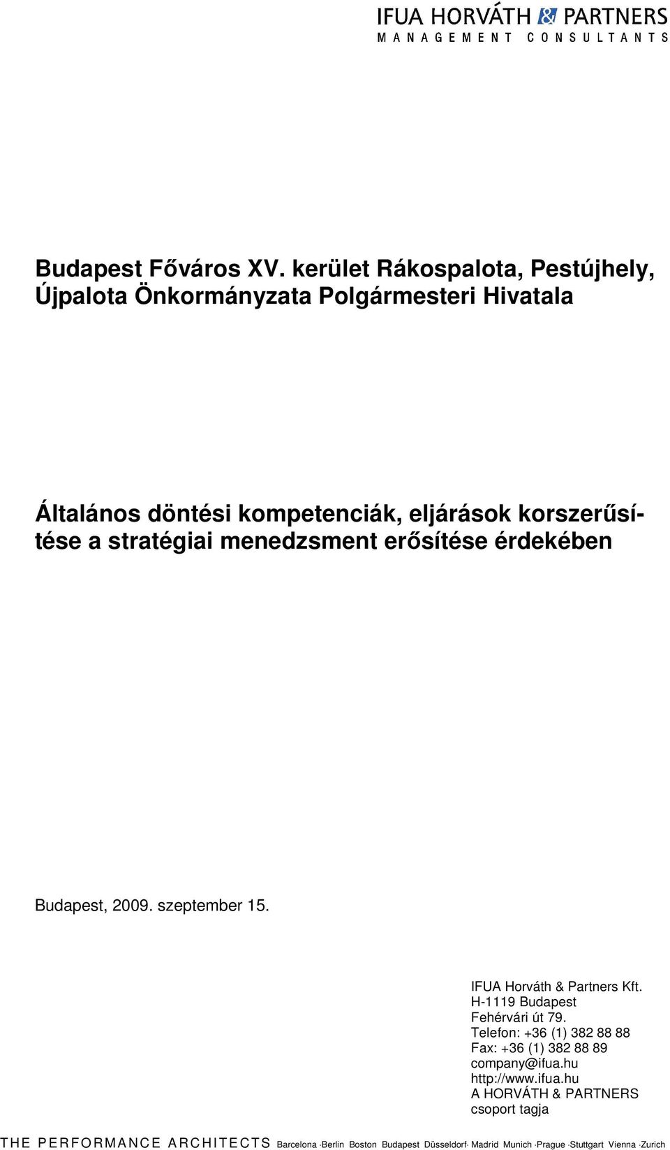 stratégiai menedzsment erősítése érdekében Budapest, 2009. szeptember 15. IFUA Horváth & Partners Kft. H-1119 Budapest Fehérvári út 79.