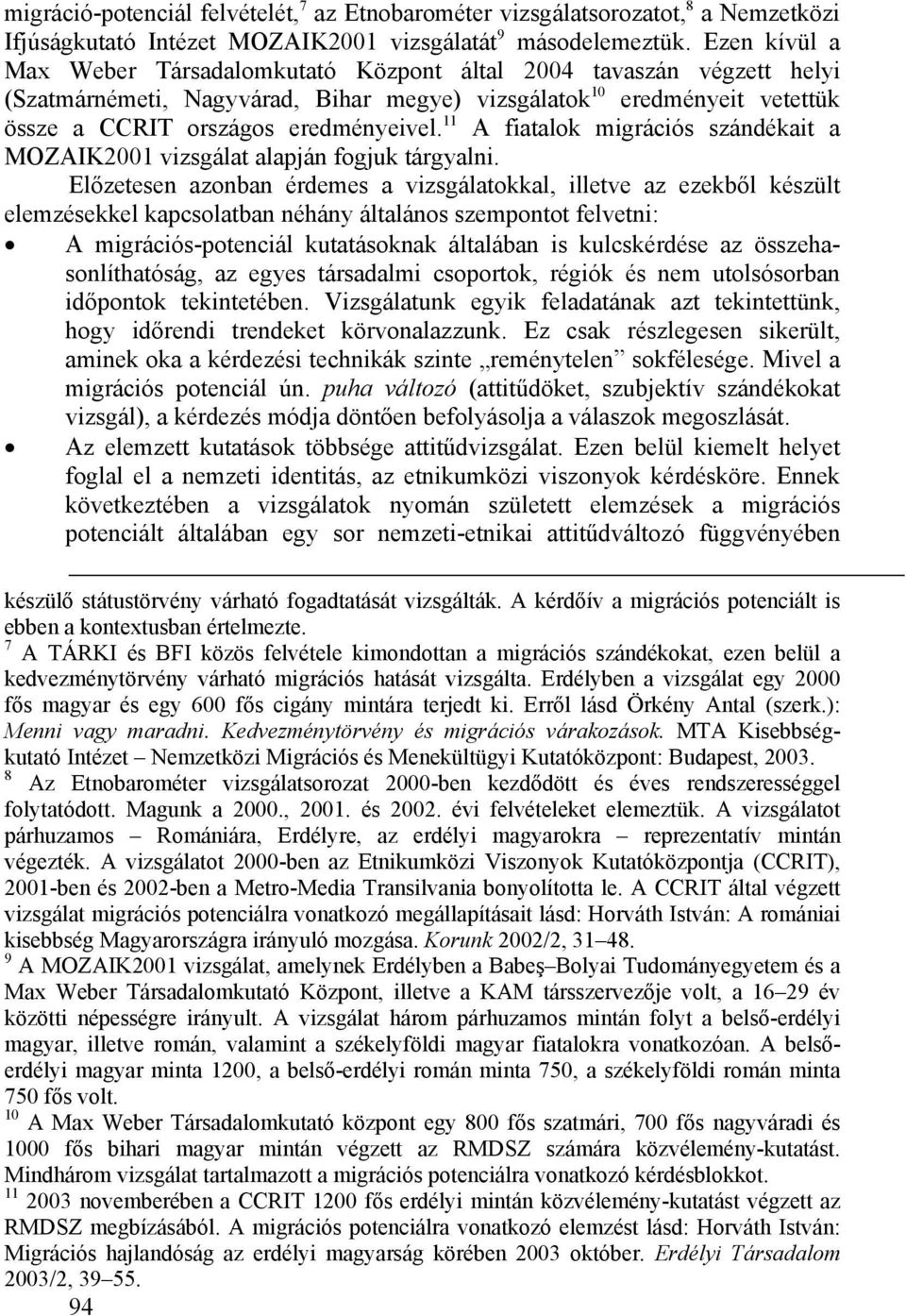 11 A fiatalok migrációs szándékait a MOZAIK2001 vizsgálat alapján fogjuk tárgyalni.