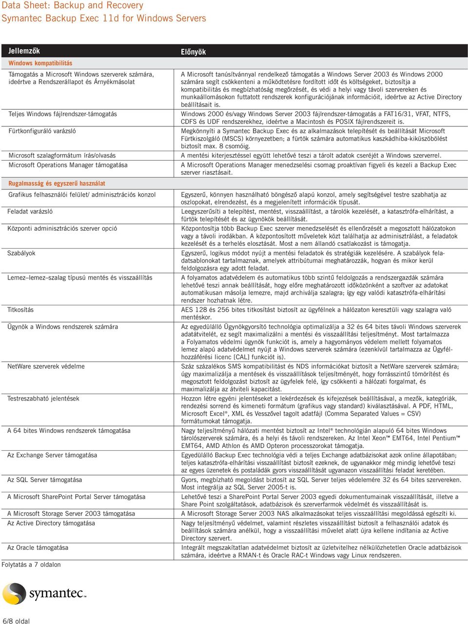 szervereken és munkaállomásokon futtatott rendszerek konfigurációjának információit, ideértve az Active Directory beállításait is.