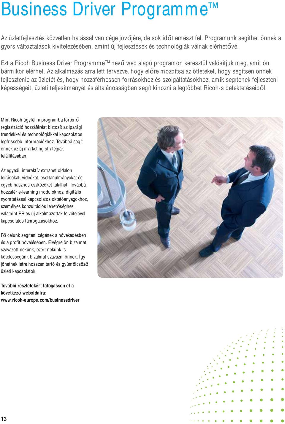 Ezt a Ricoh Business Driver Programme nevű web alapú programon keresztül valósítjuk meg, amit ön bármikor elérhet.