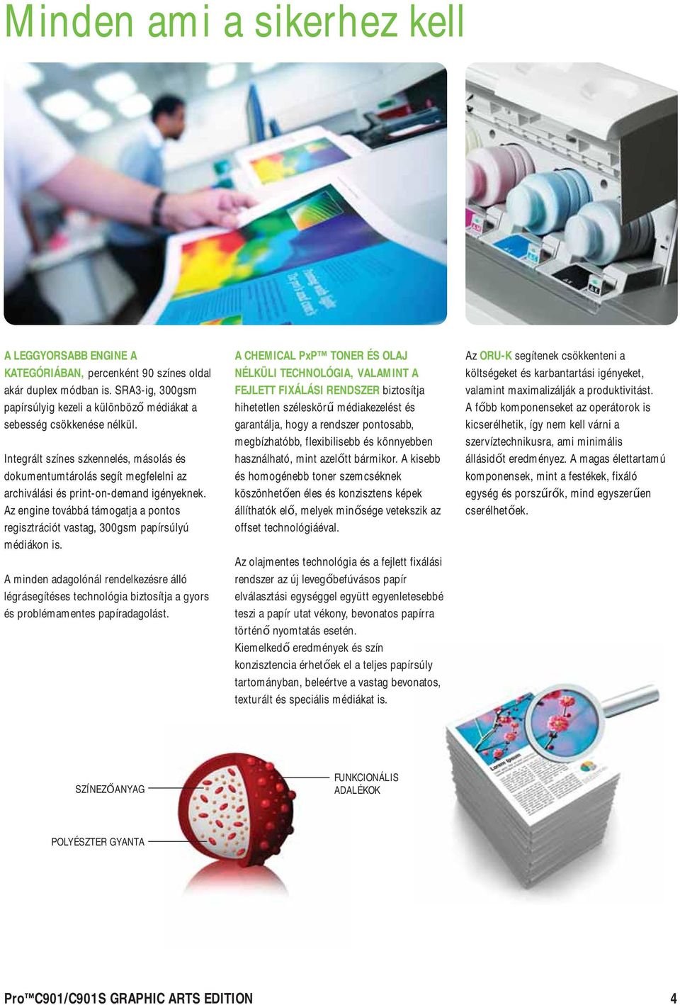 Az engine továbbá támogatja a pontos regisztrációt vastag, 300gsm papírsúlyú médiákon is.
