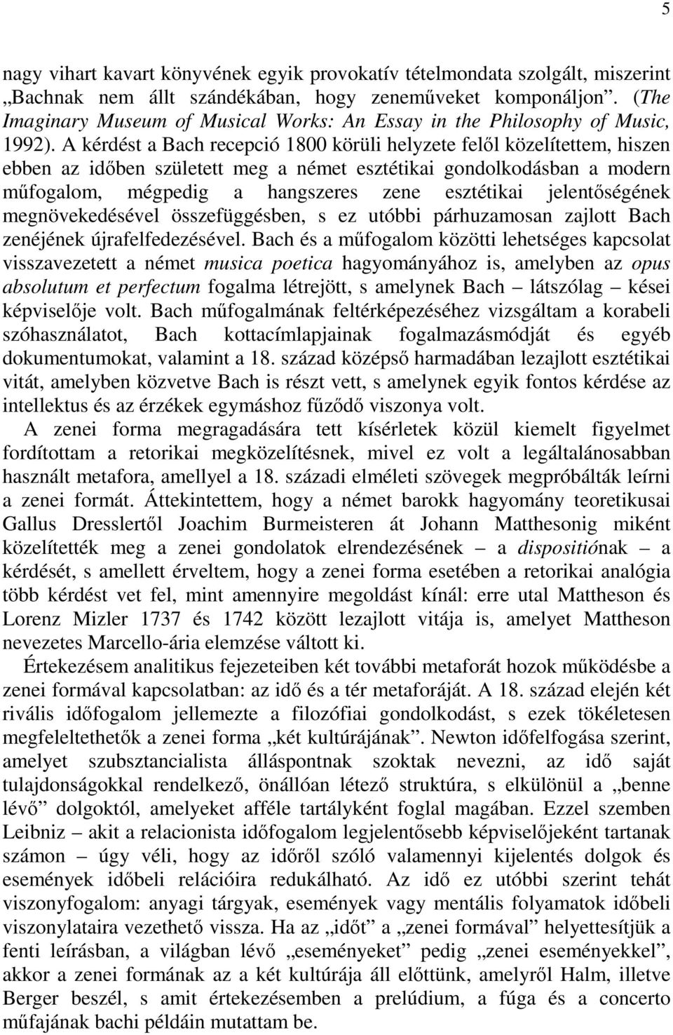 A kérdést a Bach recepció 1800 körüli helyzete felől közelítettem, hiszen ebben az időben született meg a német esztétikai gondolkodásban a modern műfogalom, mégpedig a hangszeres zene esztétikai