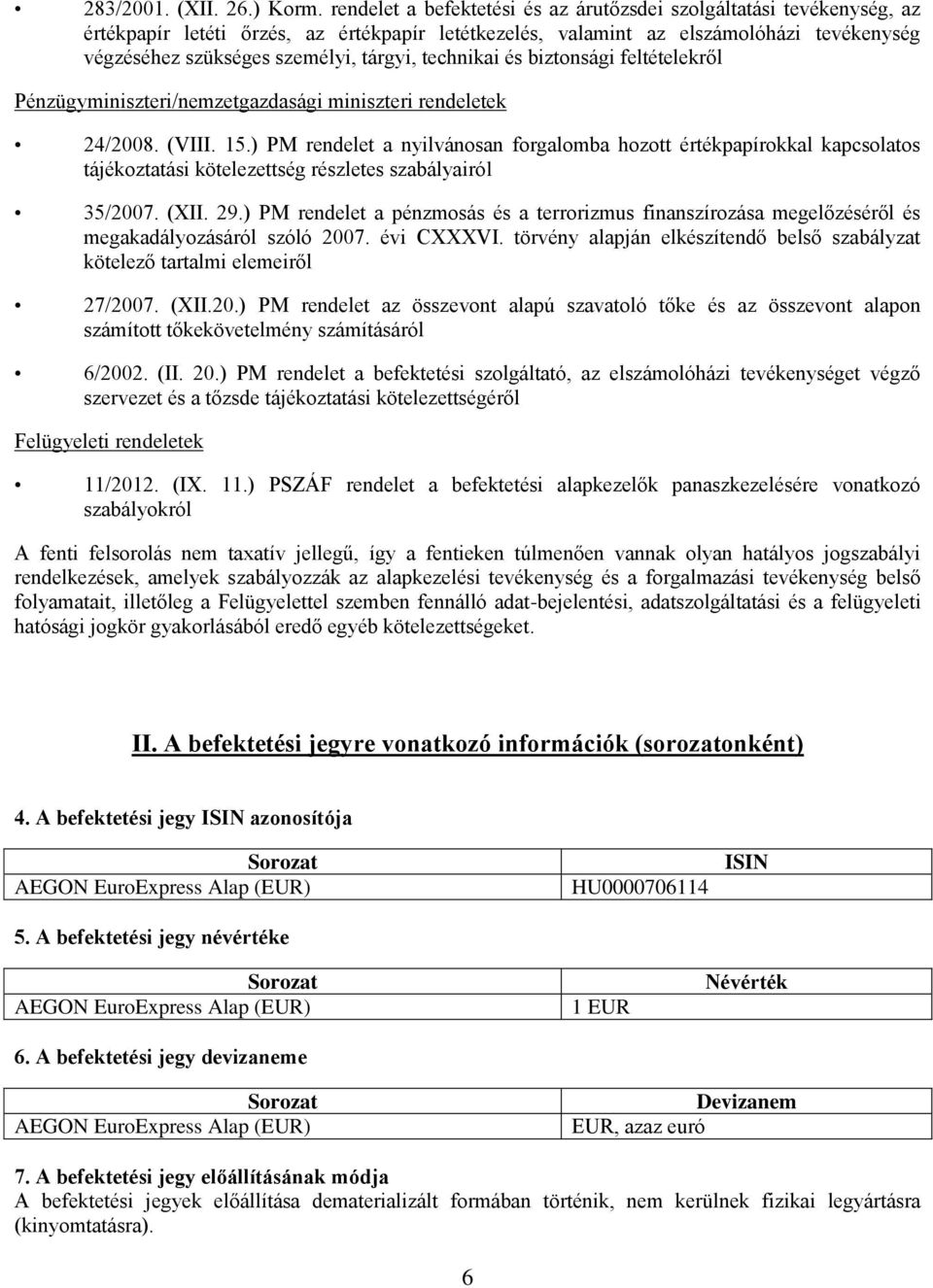 technikai és biztonsági feltételekről Pénzügyminiszteri/nemzetgazdasági miniszteri rendeletek 24/2008. (VIII. 15.