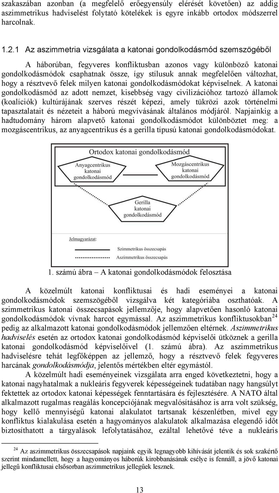 változhat, hogy a résztvevő felek milyen katonai gondolkodásmódokat képviselnek.