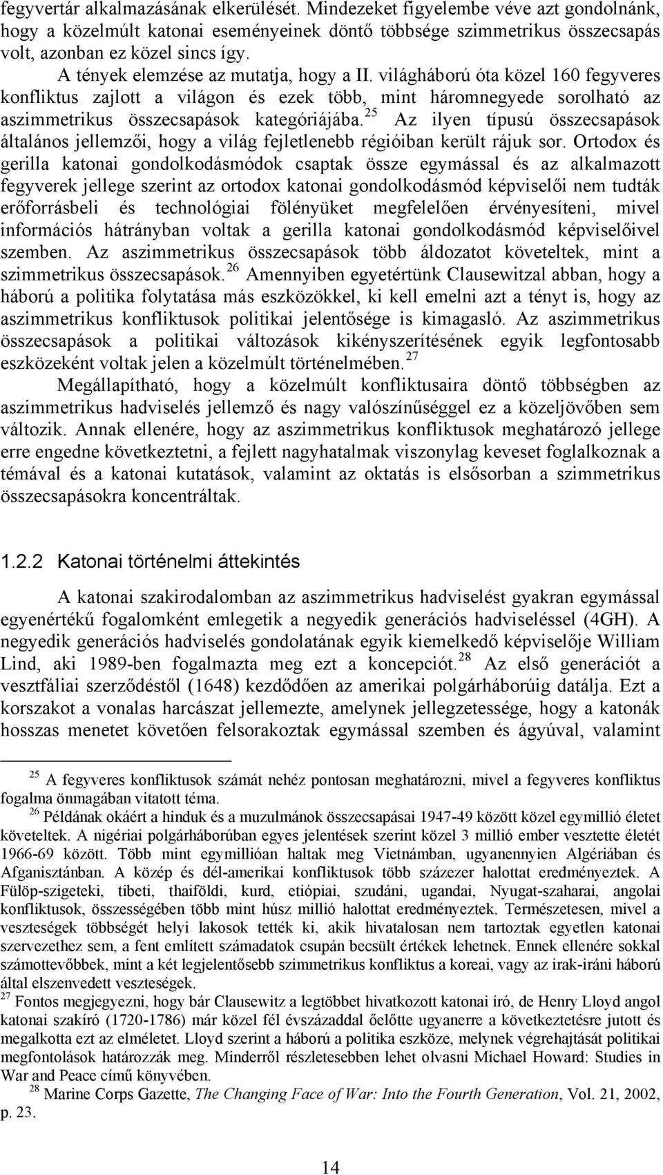 25 Az ilyen típusú összecsapások általános jellemzői, hogy a világ fejletlenebb régióiban került rájuk sor.