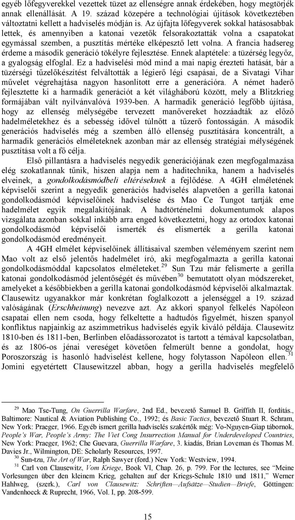 Az újfajta lőfegyverek sokkal hatásosabbak lettek, és amennyiben a katonai vezetők felsorakoztatták volna a csapatokat egymással szemben, a pusztítás mértéke elképesztő lett volna.