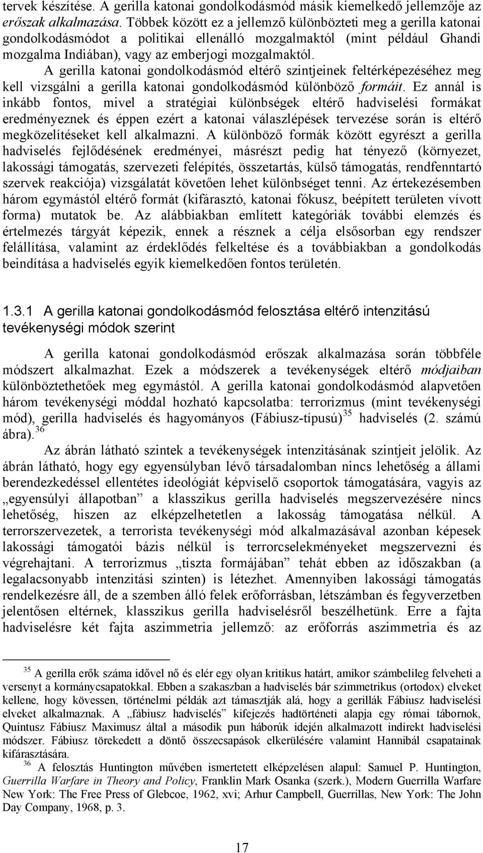 A gerilla katonai gondolkodásmód eltérő szintjeinek feltérképezéséhez meg kell vizsgálni a gerilla katonai gondolkodásmód különböző formáit.