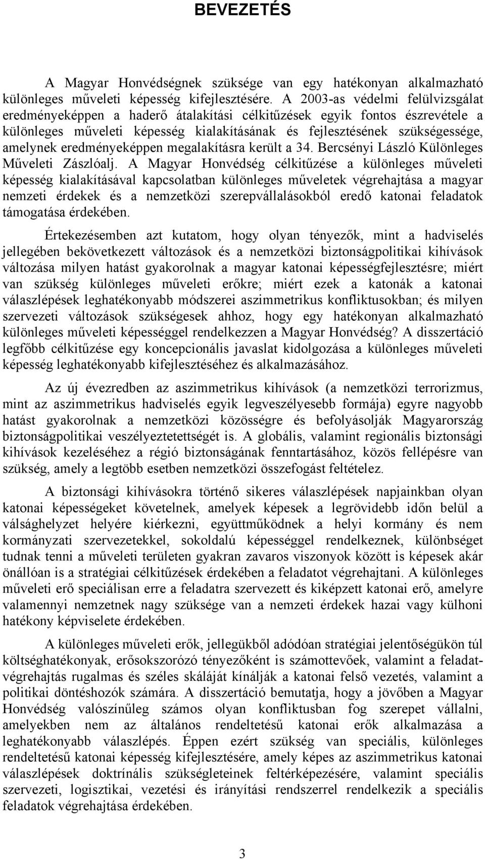 eredményeképpen megalakításra került a 34. Bercsényi László Különleges Műveleti Zászlóalj.