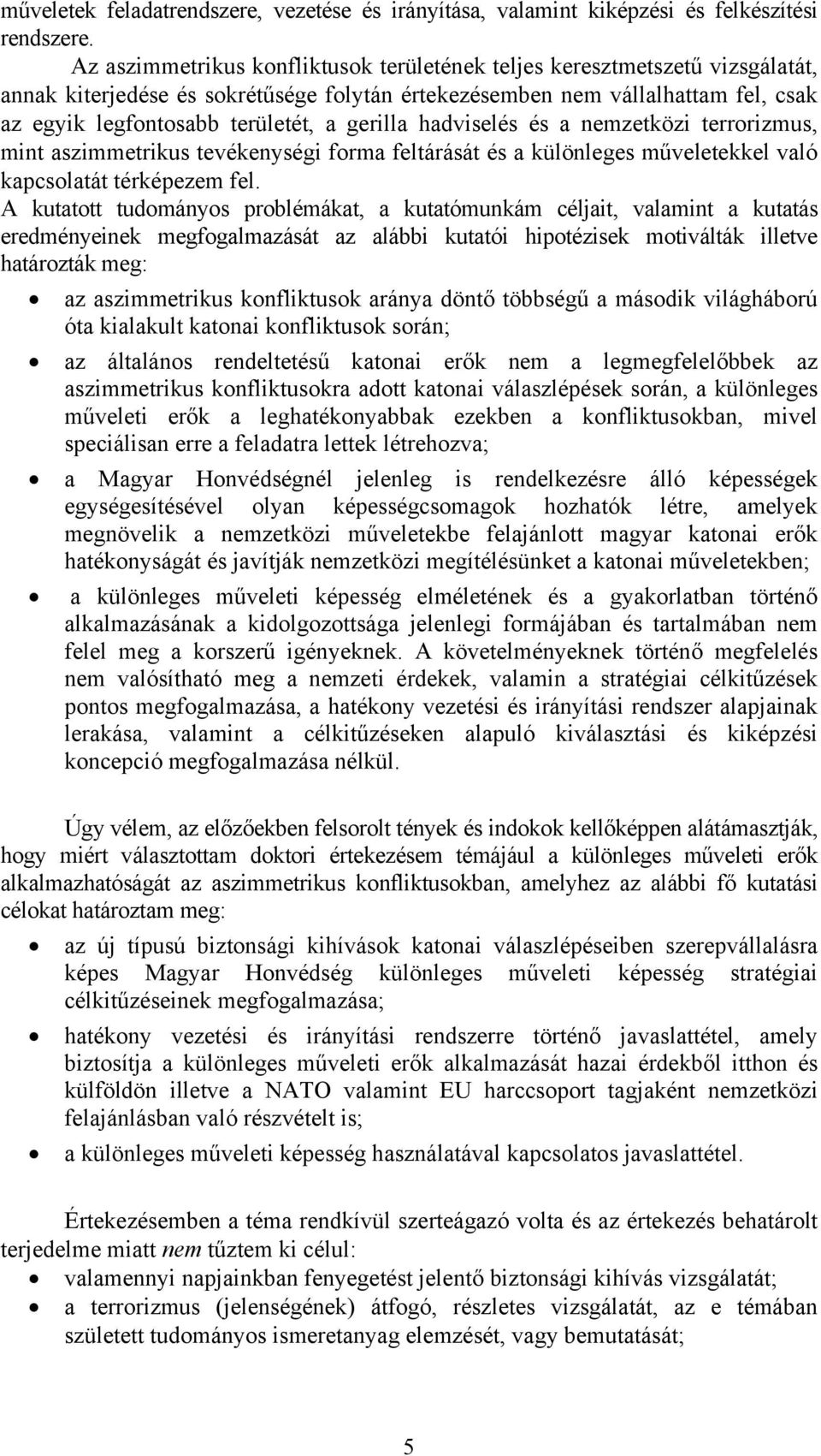 gerilla hadviselés és a nemzetközi terrorizmus, mint aszimmetrikus tevékenységi forma feltárását és a különleges műveletekkel való kapcsolatát térképezem fel.