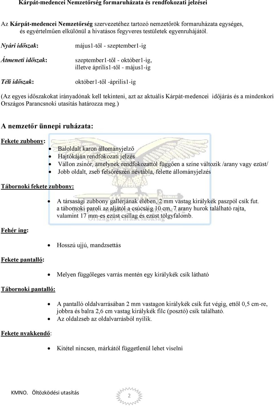 Nyári időszak: Átmeneti időszak: Téli időszak: május1-től - szeptember1-ig szeptember1-től - október1-ig, illetve április1-től - május1-ig október1-től -április1-ig (Az egyes időszakokat irányadónak