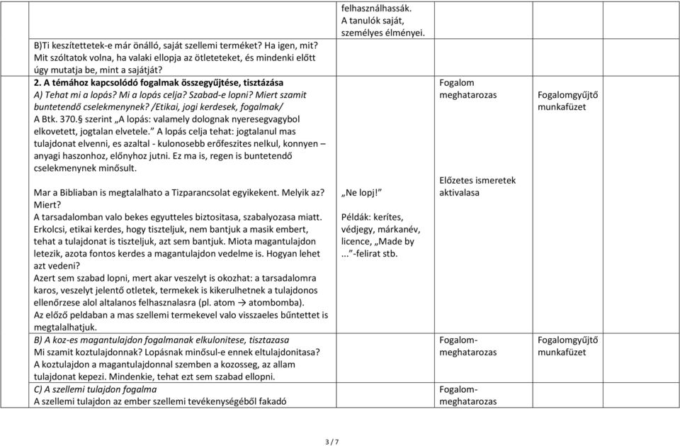 szerint A : valamely dolognak nyeresegvagybol elkovetett, jogtalan elvetele.