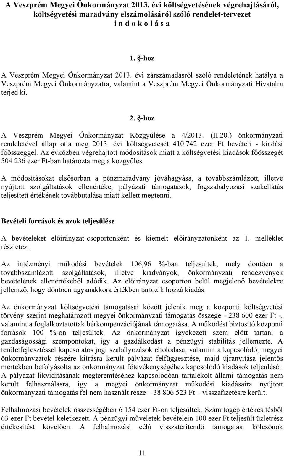 (II.20.) önkormányzati rendeletével állapította meg 2013. évi költségvetését 410 742 ezer Ft bevételi - kiadási főösszeggel.