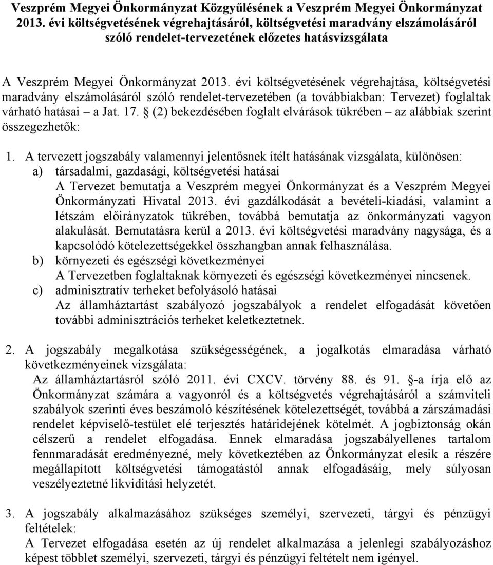 évi költségvetésének végrehajtása, költségvetési maradvány elszámolásáról szóló rendelet-tervezetében (a továbbiakban: Tervezet) foglaltak várható hatásai a Jat. 17.