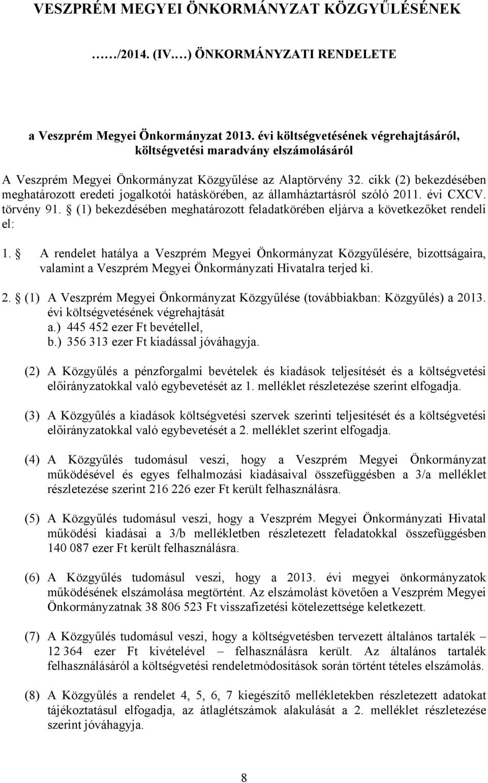cikk (2) bekezdésében meghatározott eredeti jogalkotói hatáskörében, az államháztartásról szóló 2011. évi CXCV. törvény 91.