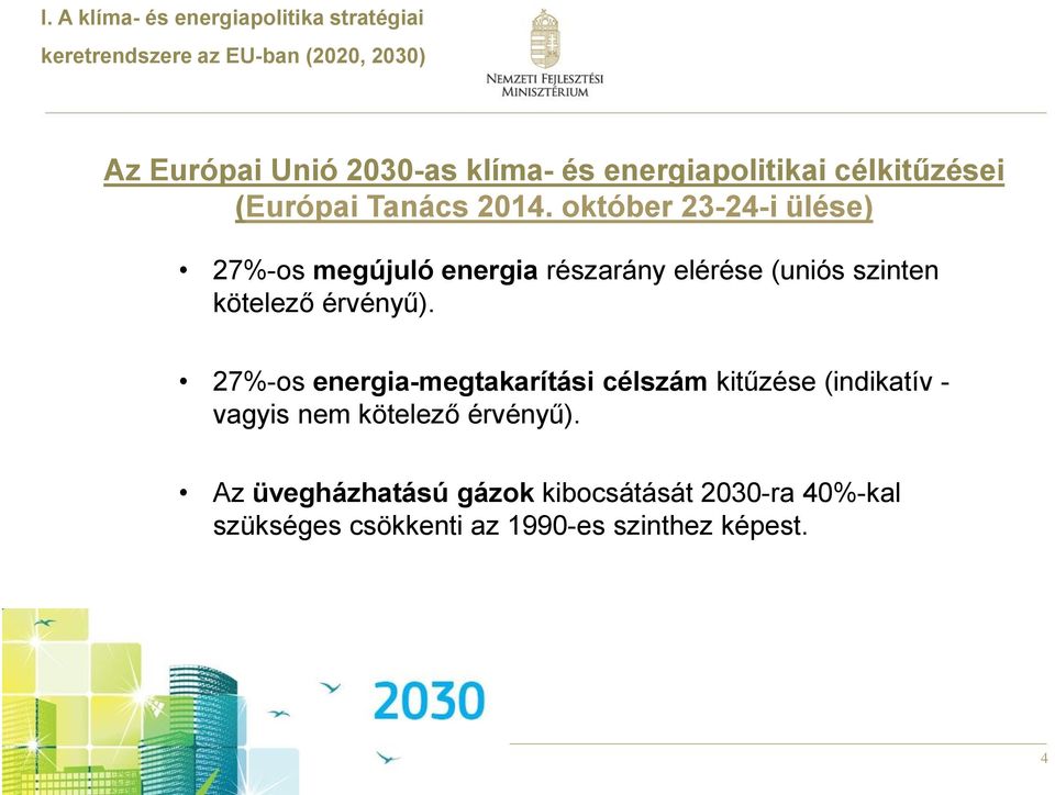 október 23-24-i ülése) 27%-os megújuló energia részarány elérése (uniós szinten kötelező érvényű).