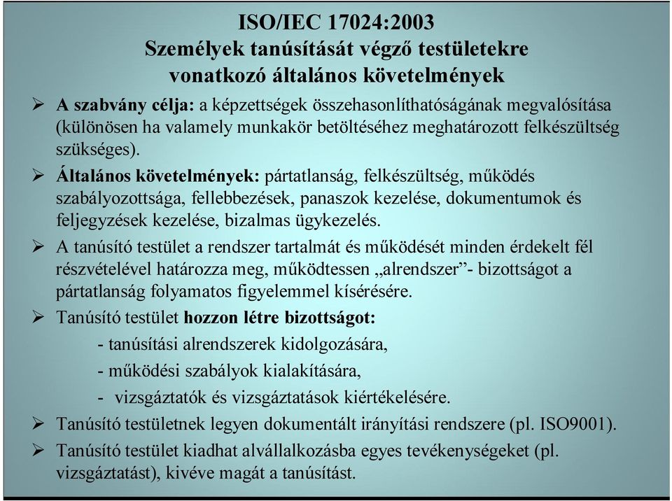 Általános követelmények: pártatlanság, felkészültség, működés szabályozottsága, fellebbezések, panaszok kezelése, dokumentumok és feljegyzések kezelése, bizalmas ügykezelés.