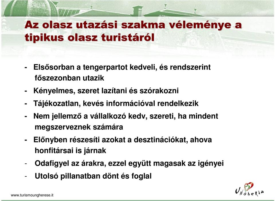 jellemző a vállalkozó kedv, szereti, ha mindent megszerveznek számára - Előnyben részesíti azokat a desztinációkat,