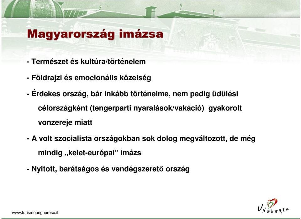 nyaralások/vakáció) gyakorolt vonzereje miatt - A volt szocialista országokban sok dolog