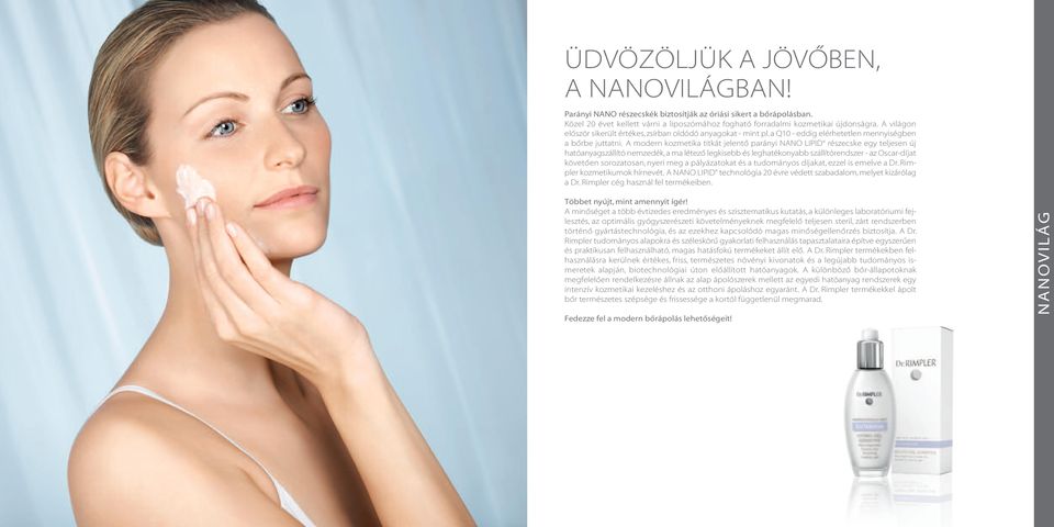 A modern kozmetika titkát jelentő parányi NANO LIPID részecske egy teljesen új hatóanyagszállító nemzedék, a ma létező legkisebb és leghatékonyabb szállítórendszer - az Oscar-díjat követően