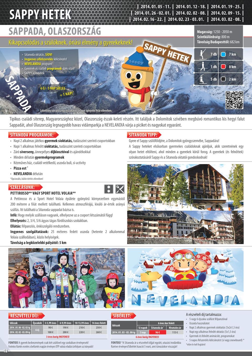 NEVELANDIA program! Gyermek és családi programok sízés után! SAPPY ajándékok ADA SAPP 7 db 7 km 8 km 2 km 6 éj - 5 nap síelés + 1 N A P!