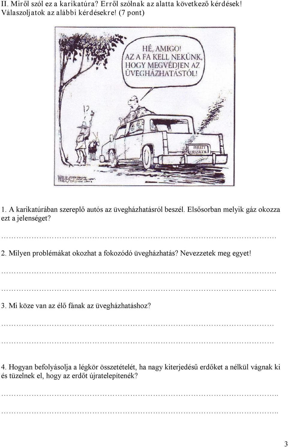 Milyen problémákat okozhat a fokozódó üvegházhatás? Nevezzetek meg egyet! 3. Mi köze van az élő fának az üvegházhatáshoz? 4.