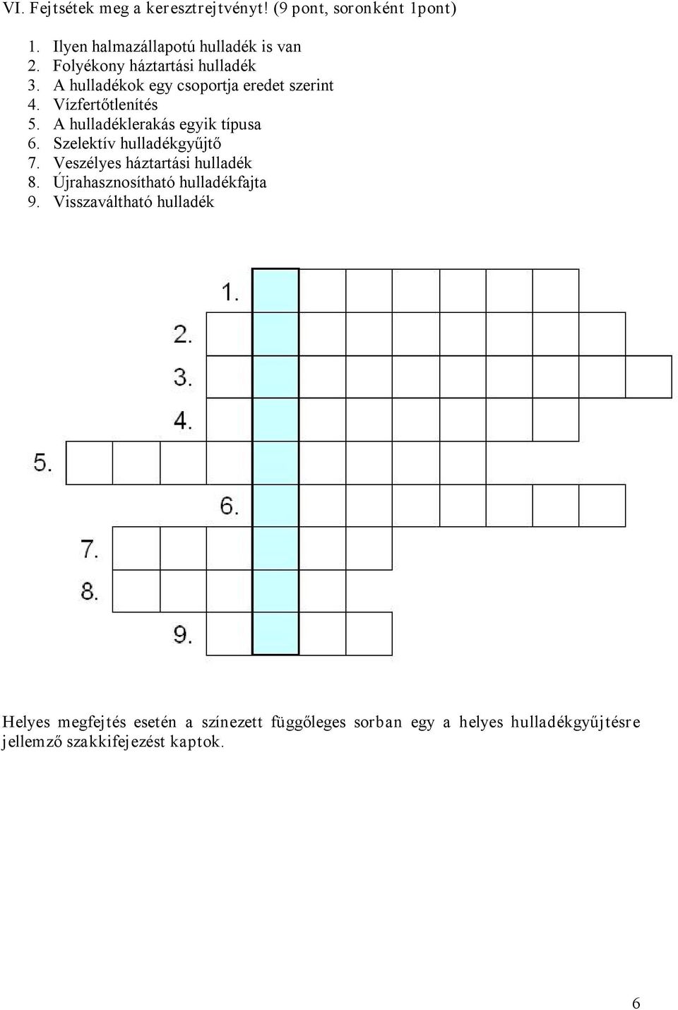 A hulladéklerakás egyik típusa 6. Szelektív hulladékgyűjtő 7. Veszélyes háztartási hulladék 8.