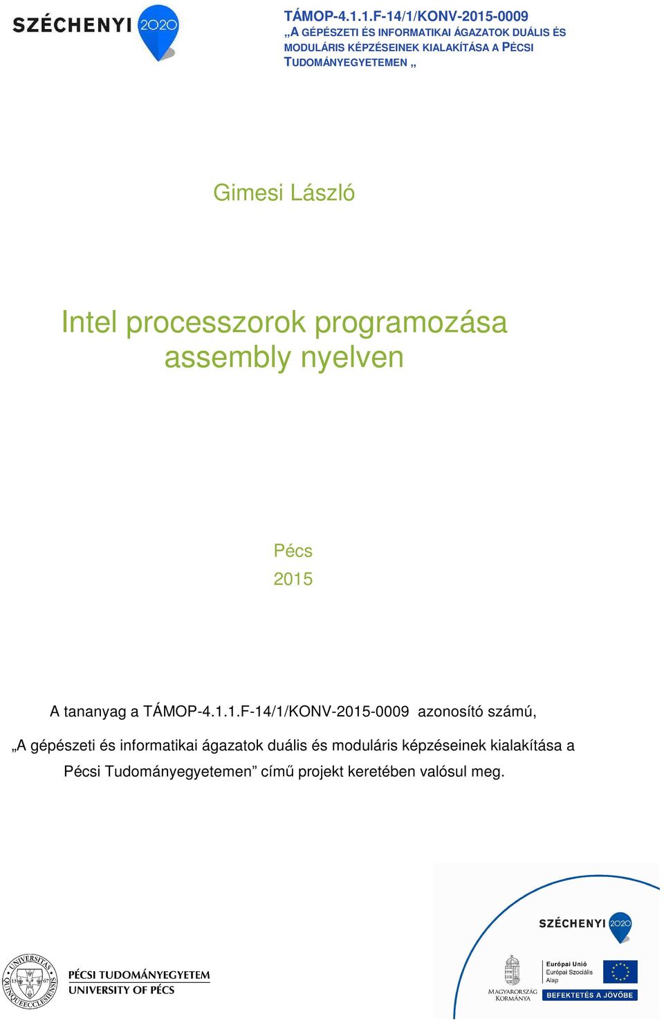 A PÉCSI TUDOMÁNYEGYETEMEN Gimesi László Intel processzorok programozása assembly nyelven Pécs 2015 A