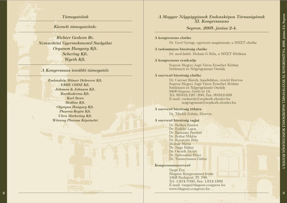 Wörwag Pharma Képviselet A Magyar Nõgyógyászok Endoszkópos Társaságának XI. Kongresszusa Sopron, 2005. június 2-4. A kongresszus elnöke Dr.