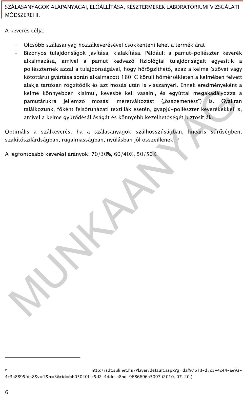 kötöttáru) gyártása során alkalmazott 180 C körüli hőmérsékleten a kelmében felvett alakja tartósan rögzítődik és azt mosás után is visszanyeri.