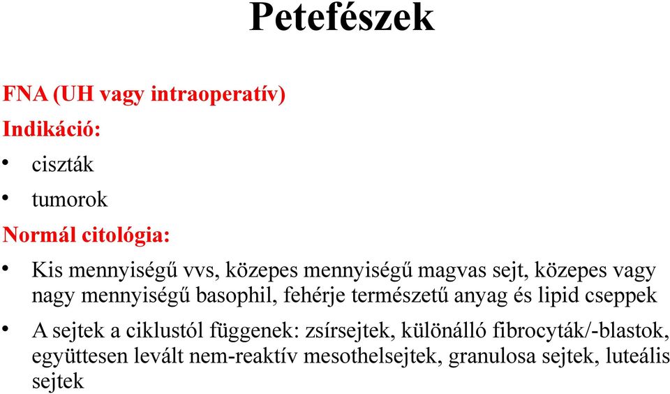 fehérje természetű anyag és lipid cseppek A sejtek a ciklustól függenek: zsírsejtek,