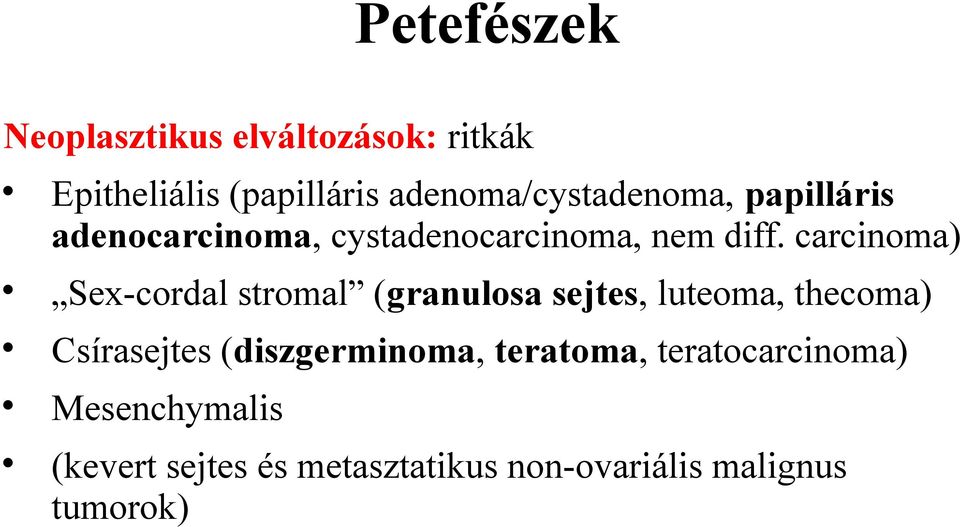 carcinoma) Sex-cordal stromal (granulosa sejtes, luteoma, thecoma) Csírasejtes