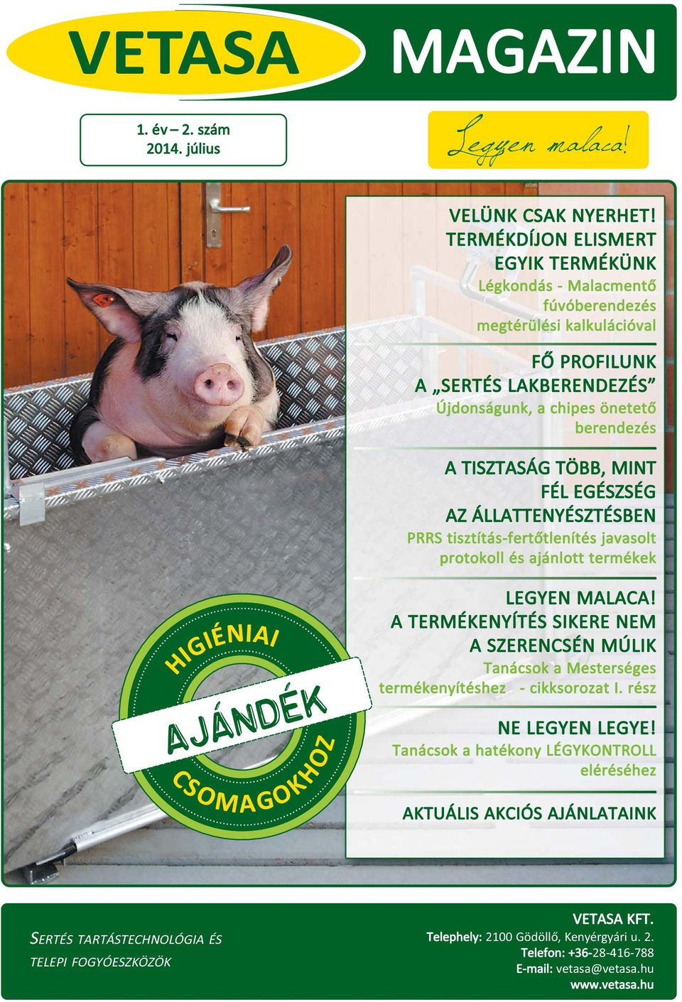 TISZTASÁG TÖBB, MINT FÉL EGÉSZSÉG AZ ÁLLATTENYÉSZTÉSBEN PRRS tisztítás-fertõtlenítés javasolt protokoll és ajánlott termékek LEGYEN MALACA!