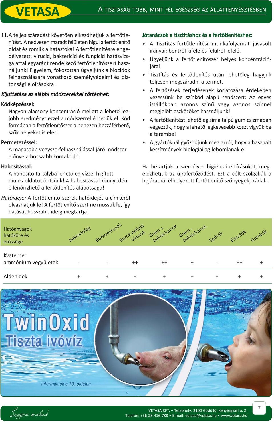 Figyelem, fokozottan ügyeljünk a biocidok felhasználására vonatkozó személyvédelmi és biztonsági elõírásokra!