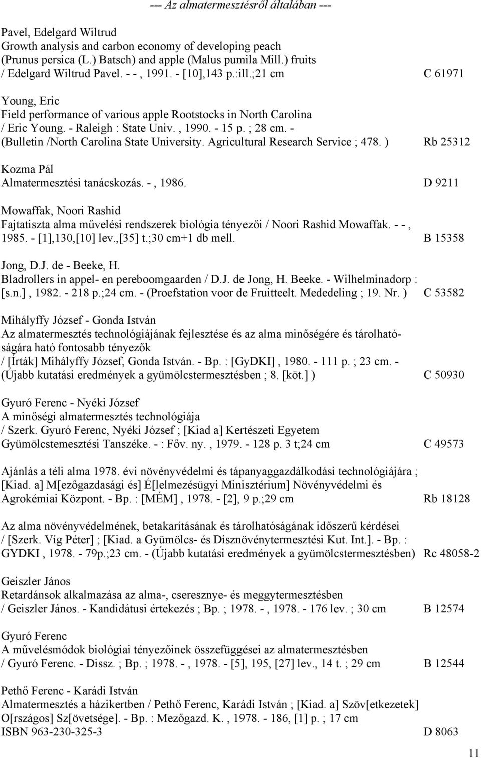 - 15 p. ; 28 cm. - (Bulletin /North Carolina State University. Agricultural Research Service ; 478. ) Rb 25312 Kozma Pál Almatermesztési tanácskozás. -, 1986.