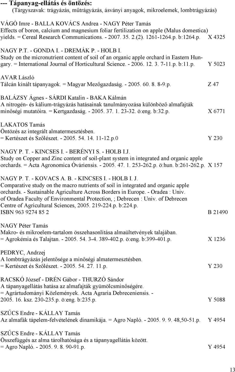 Study on the micronutrient content of soil of an organic apple orchard in Eastern Hungary. = International Journal of Horticultural Science. - 2006. 12. 3. 7-11.p. b:11.p. Y 5023 AVAR László Tálcán kínált tápanyagok.