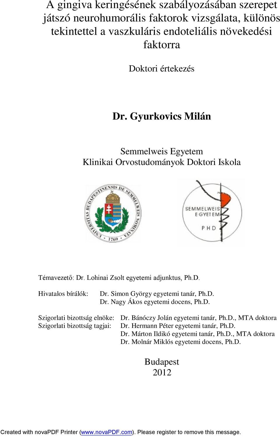 Simon György egyetemi tanár, Ph.D. Dr. Nagy Ákos egyetemi docens, Ph.D. Szigorlati bizottság elnöke: Dr. Bánóczy Jolán egyetemi tanár, Ph.D., MTA doktora Szigorlati bizottság tagjai: Dr.