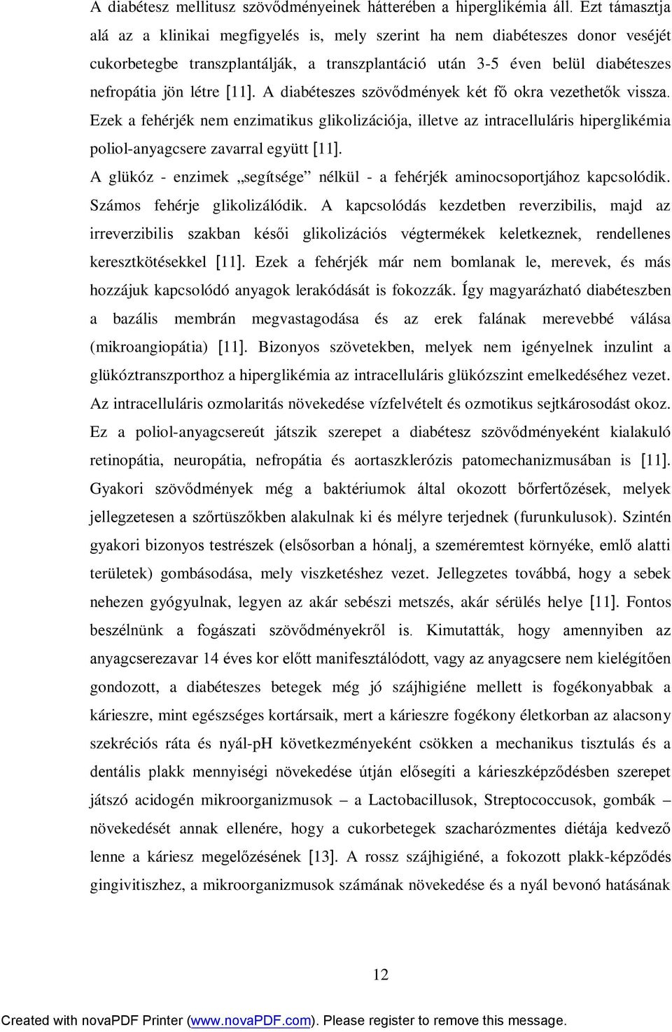 [11]. A diabéteszes szövődmények két fő okra vezethetők vissza. Ezek a fehérjék nem enzimatikus glikolizációja, illetve az intracelluláris hiperglikémia poliol-anyagcsere zavarral együtt [11].