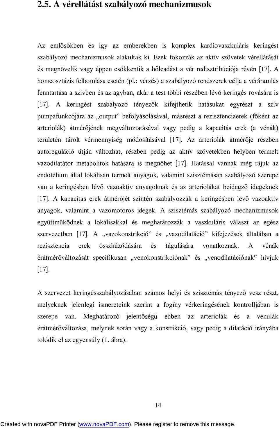 : vérzés) a szabályozó rendszerek célja a véráramlás fenntartása a szívben és az agyban, akár a test többi részében lévő keringés rovására is [17].