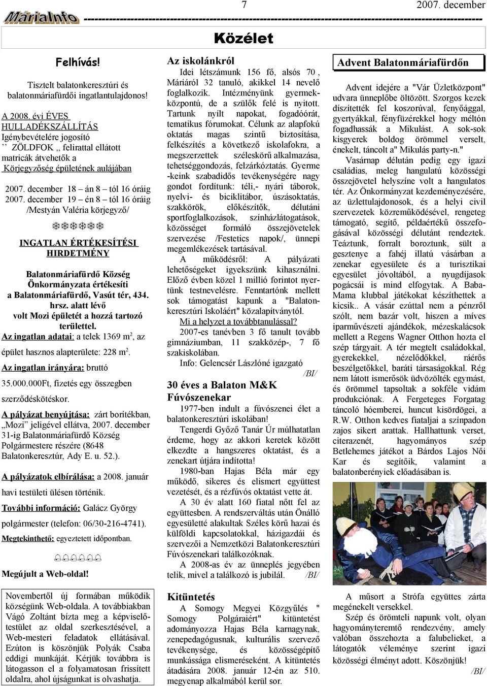 INGTLN ÉRTÉKESÍTÉSI HIRDETMÉNY Bltonmárifürdő Község Önkormányzt értékesíti Bltonmárifürdő, Vsút tér, 434. hrsz. ltt lévő volt Mozi épületét hozzá trtozó területtel.