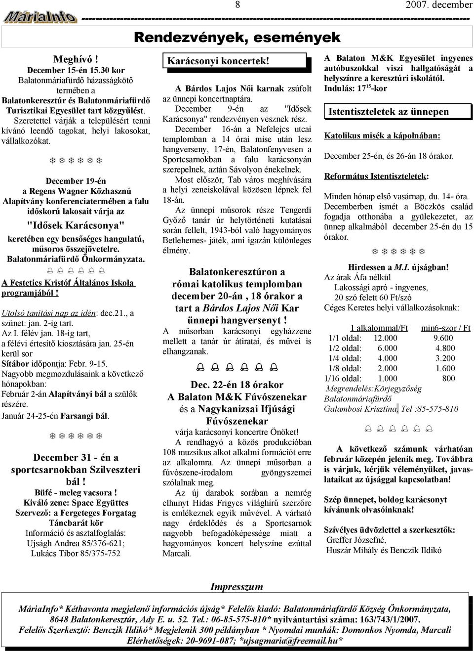 December 19-én Regens Wgner Közhsznú lpítvány konferencitermében flu időskorú lkosit várj "Idősek Krácsony" keretében egy bensőséges hngultú, műsoros összejövetelre. Bltonmárifürdő Önkormányzt.