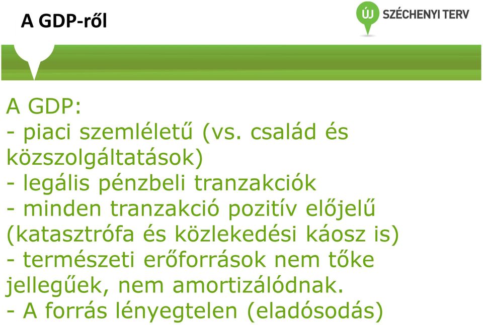 tranzakció pozitív előjelű (katasztrófa és közlekedési káosz is) -